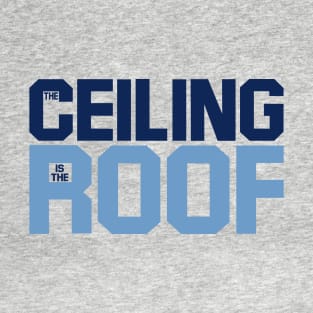 the ceiling is the roof quote from jordan T-Shirt